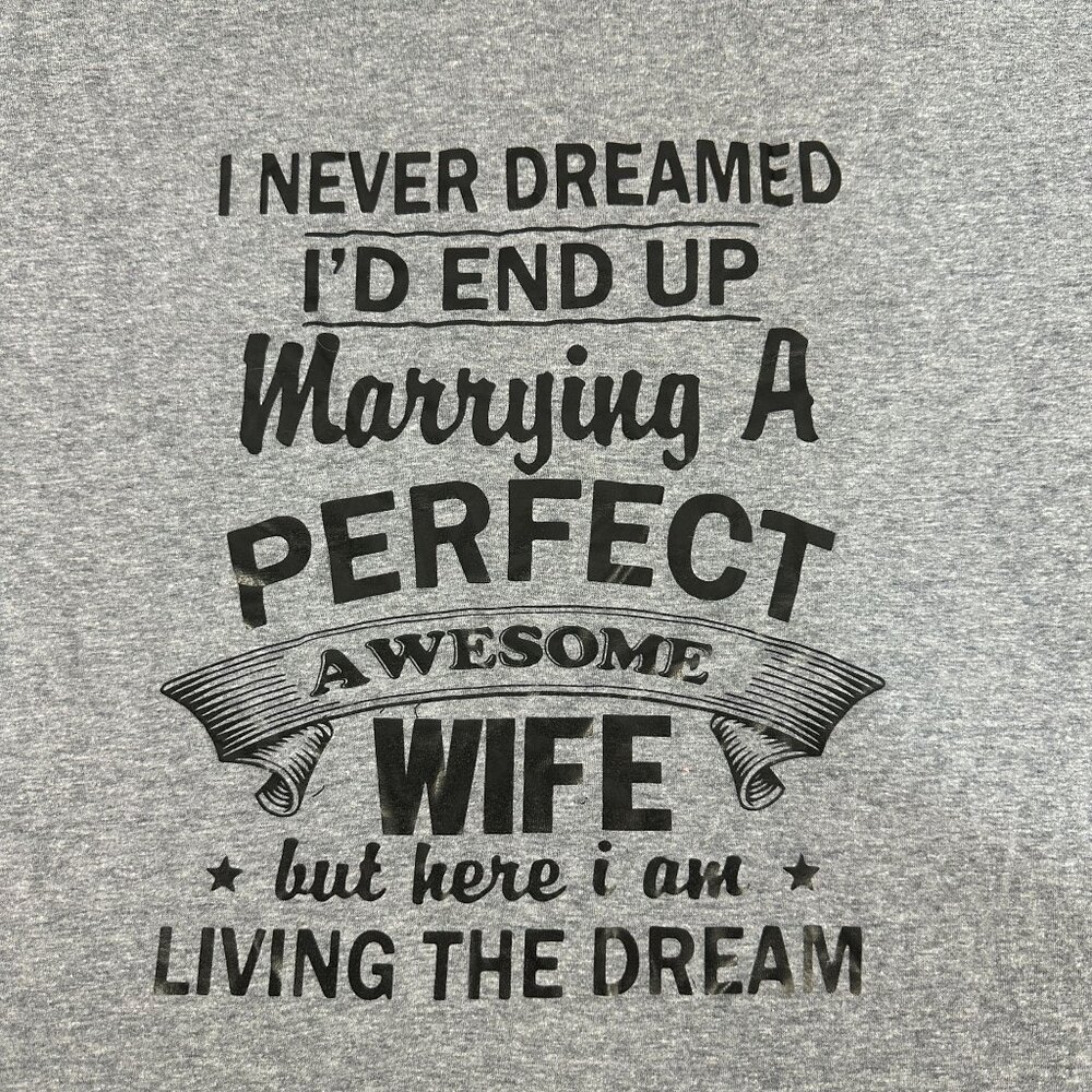 Hanes Gray T-Shirt I Never Dreamed Id End Up Marrying A Perfect Wife Size XL